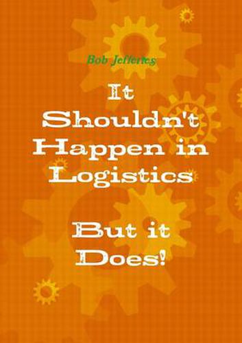 Cover image for It Shouldn't Happen in Logistics, but it Does