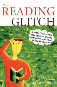 Cover image for The Reading Glitch: How the Culture Wars Have Hijacked Reading Instruction-And What We Can Do about It