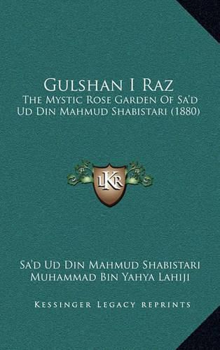 Cover image for Gulshan I Raz: The Mystic Rose Garden of Sa'd Ud Din Mahmud Shabistari (1880)