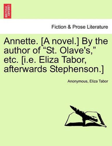 Cover image for Annette. [A Novel.] by the Author of  St. Olave's,  Etc. [I.E. Eliza Tabor, Afterwards Stephenson.]