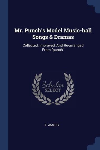 Cover image for Mr. Punch's Model Music-Hall Songs & Dramas: Collected, Improved, and Re-Arranged from Punch