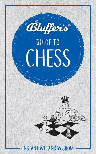 Bluffer's Guide to Chess: Instant wit and wisdom