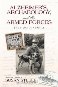 Cover image for Alzheimer's, Archaeology, and the Armed Forces: The Story of a Family