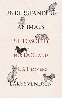 Cover image for Understanding Animals: Philosophy for Dog and Cat Lovers