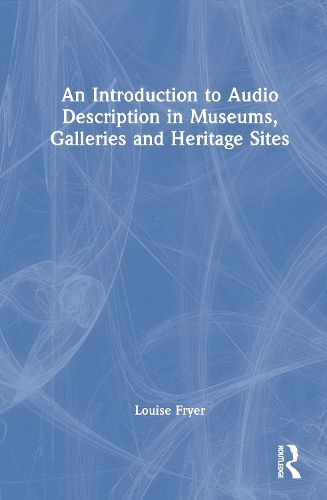 Cover image for An Introduction to Audio Description in Museums, Galleries and Heritage Sites