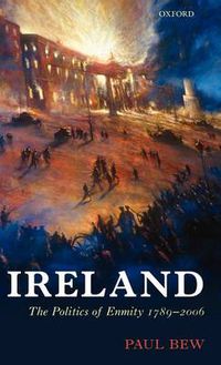 Cover image for Ireland: The Politics of Enmity 1789-2006