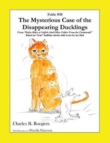 Cover image for The Mysterious Case of the Disappearing Ducklings [Fable 10]: (From Rufus Rides a Catfish & Other Fables From the Farmstead)