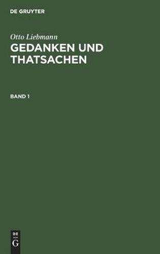 Otto Liebmann: Gedanken Und Thatsachen. Band 1