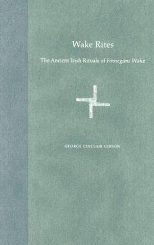 Cover image for Wake Rites: The Ancient Irish Rituals of   Finnegans Wake