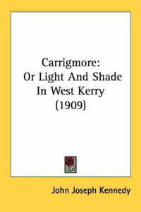 Cover image for Carrigmore: Or Light and Shade in West Kerry (1909)