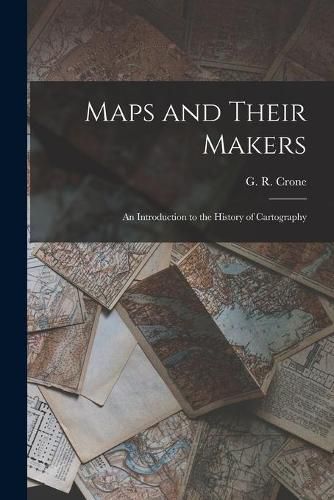 Cover image for Maps and Their Makers: an Introduction to the History of Cartography