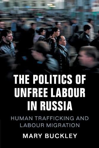 Cover image for The Politics of Unfree Labour in Russia: Human Trafficking and Labour Migration