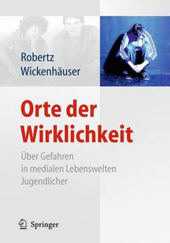 Orte der Wirklichkeit: UEber Gefahren in medialen Lebenswelten Jugendlicher. Killerspiele, Happy Slapping, Cyberbullying, Cyberstalking, Computerspielsucht ... Medienkompetenz steigern