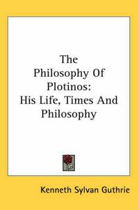 Cover image for The Philosophy of Plotinos: His Life, Times and Philosophy