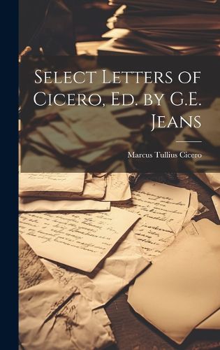 Cover image for Select Letters of Cicero, Ed. by G.E. Jeans