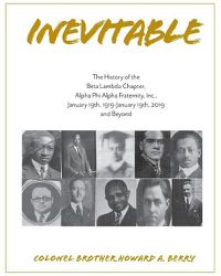 Cover image for Inevitable: The History of the Beta Lambda Chapter, Alpha Phi Alpha Fraternity, Inc., January 19, 1919 - January 19, 2019 and Beyond