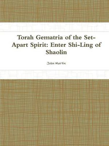 Cover image for Torah Gematria of the Set-Apart Spirit: Enter Shi-Ling of Shaolin