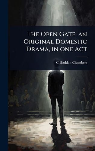Cover image for The Open Gate; an Original Domestic Drama, in one Act