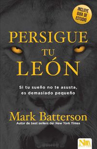 Cover image for Persigue Tu Leon: Si Tu Sueno No Te Asusta Es Porque Sonaste En Pequeno