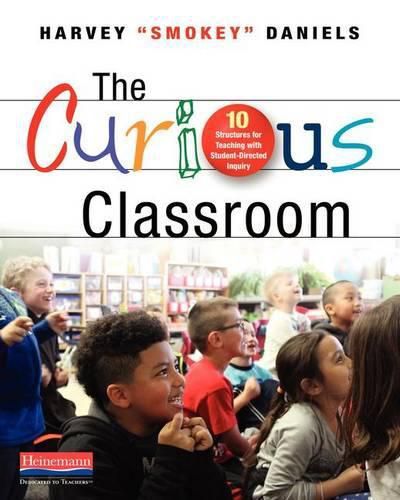 Cover image for The Curious Classroom: 10 Structures for Teaching with Student-Directed Inquiry