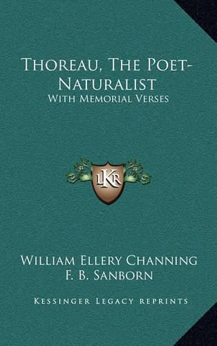 Thoreau, the Poet-Naturalist: With Memorial Verses