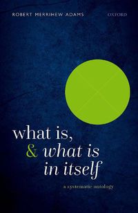 Cover image for What Is, and What Is In Itself: A Systematic Ontology