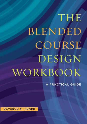 The Blended Course Design Workbook: A Practical Workbook