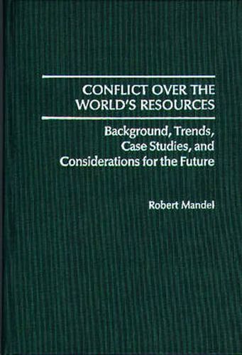 Cover image for Conflict Over the World's Resources: Background, Trends, Case Studies, and Considerations for the Future