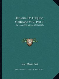 Cover image for Histoire de L'Eglise Gallicane V19, Part 1: de L'An 1559 A L'an 1563 (1847)