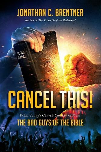 Cover image for CANCEL THIS! What Today's Church Can Learn from the Bad Guys of the Bible