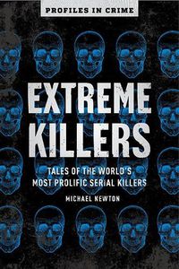 Cover image for Extreme Killers: Tales of the World's Most Prolific Serial Killers