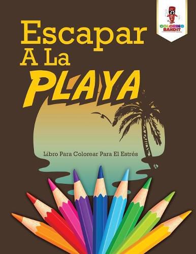 Escapar A La Playa: Libro Para Colorear Para El Estres