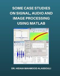 Cover image for Some Case Studies on Signal, Audio and Image Processing Using Matlab
