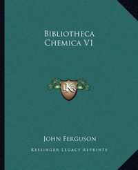 Cover image for Bibliotheca Chemica V1