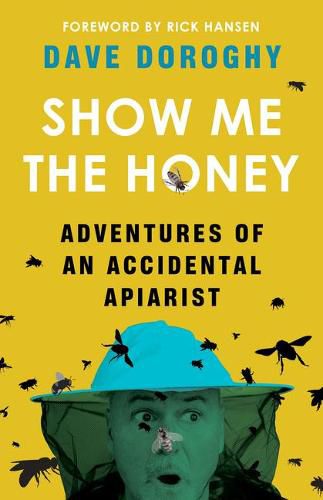 Cover image for Show Me the Honey: Adventures of an Accidental Apiarist