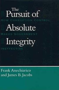 Cover image for The Pursuit of Absolute Integrity: How Corruption Control Makes Government Ineffective