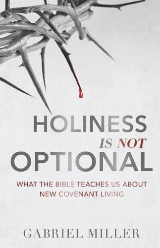 Cover image for Holiness Is Not Optional: What the Bible Teaches Us about New Covenant Living