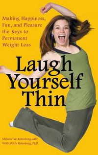 Cover image for Laugh Yourself Thin: Making Happiness, Fun, and Pleasure the Keys to Permanent Weight Loss