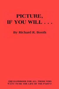 Cover image for Picture, If You Will...