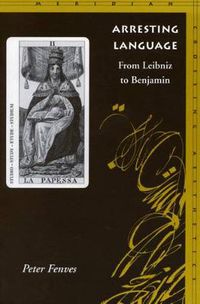 Cover image for Arresting Language: From Leibniz to Benjamin