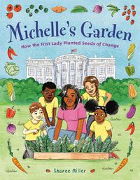 Cover image for Michelle's Garden: How the First Lady Planted Seeds of Change