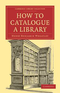 Cover image for How to Catalogue a Library