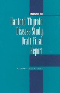 Cover image for Review of the Hanford Thyroid Disease Study Draft Final Report