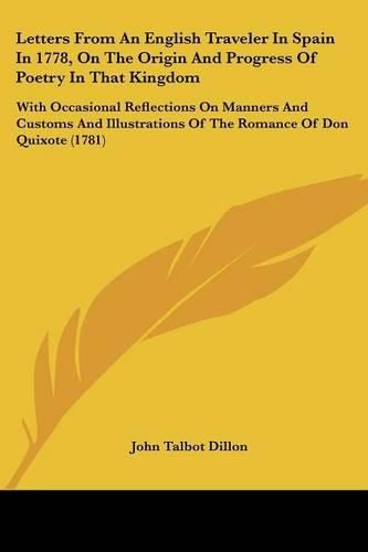 Cover image for Letters from an English Traveler in Spain in 1778, on the Origin and Progress of Poetry in That Kingdom: With Occasional Reflections on Manners and Customs and Illustrations of the Romance of Don Quixote (1781)