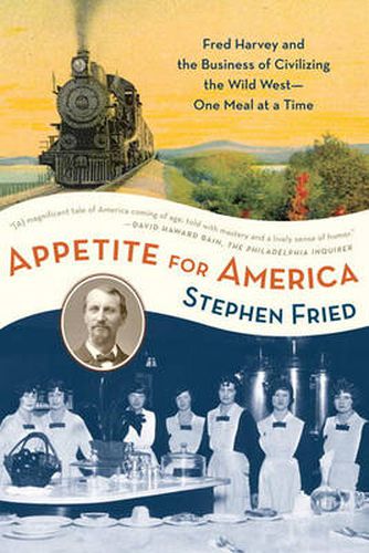 Cover image for Appetite for America: Fred Harvey and the Business of Civilizing the Wild West--One Meal at a Time