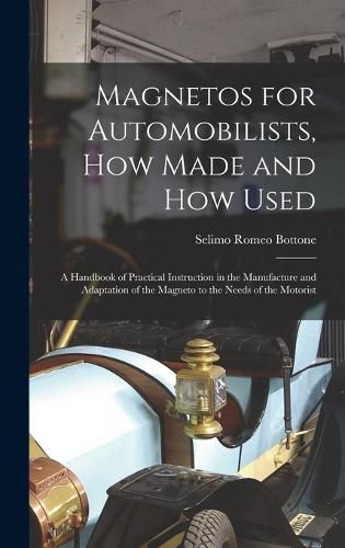 Cover image for Magnetos for Automobilists, How Made and How Used