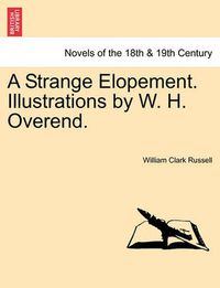 Cover image for A Strange Elopement. Illustrations by W. H. Overend.