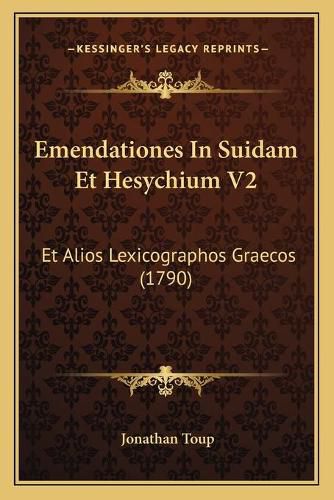 Cover image for Emendationes in Suidam Et Hesychium V2: Et Alios Lexicographos Graecos (1790)