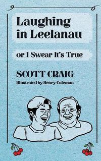 Cover image for Laughing in Leelanau: Or I Swear It's True