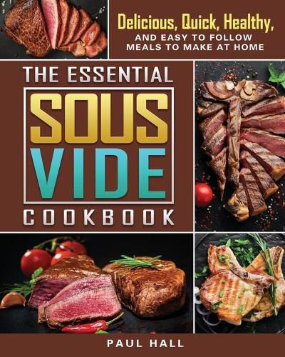 Cover image for The Essential Sous Vide Cookbook: Delicious, Quick, Healthy, and Easy to Follow Meals to Make at Home